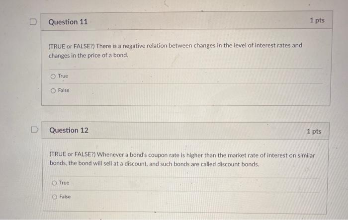at a discount, and such bonds are called discount bonds. True False