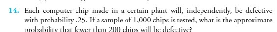 14. Each computer chip made in a certain plant will, independently,