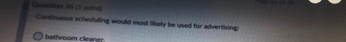 Question 361 point) Continuous scheduling would most likely be used for
