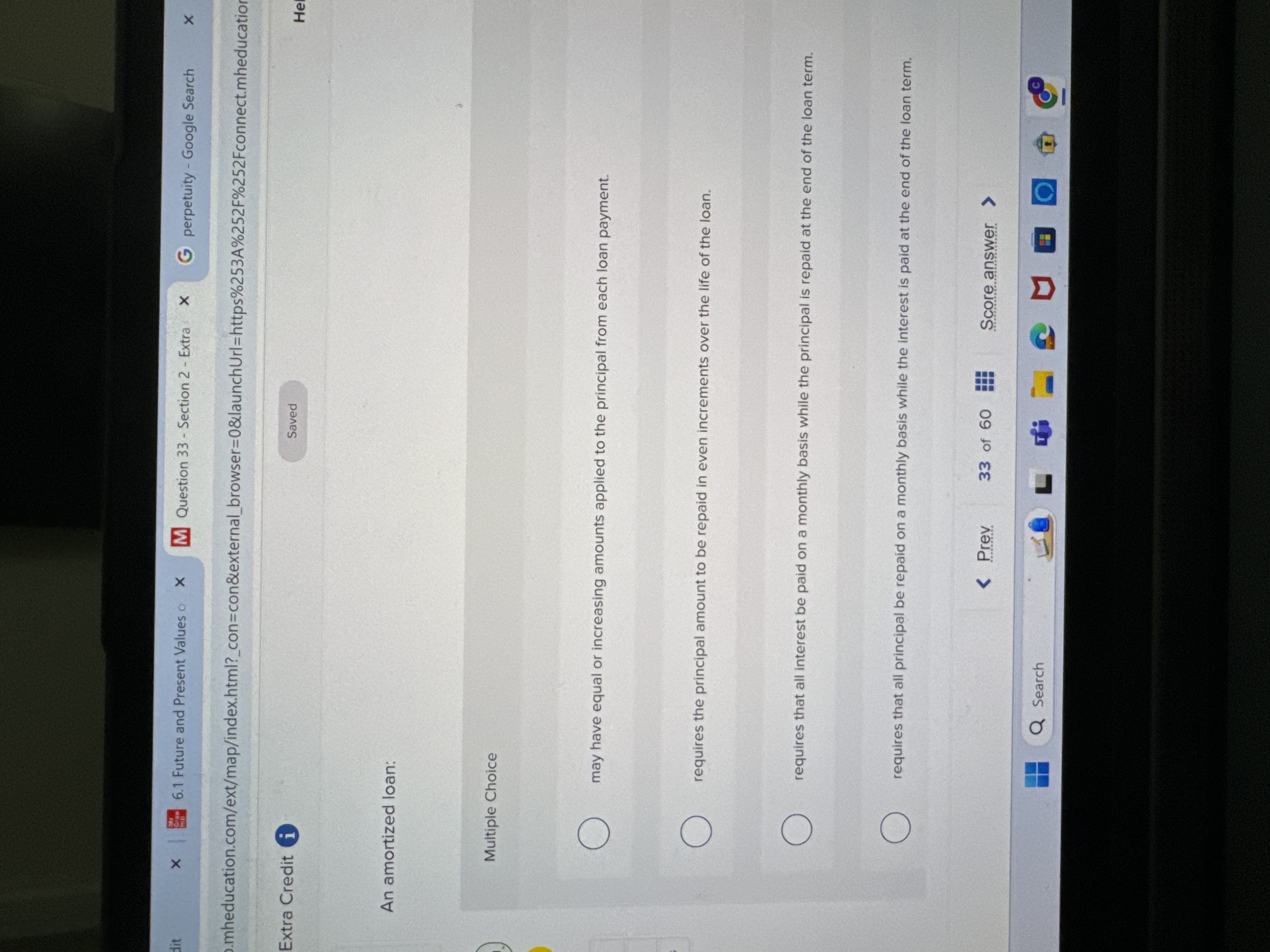  An amortized loan: Multiple Choice may have equal or increasing amounts