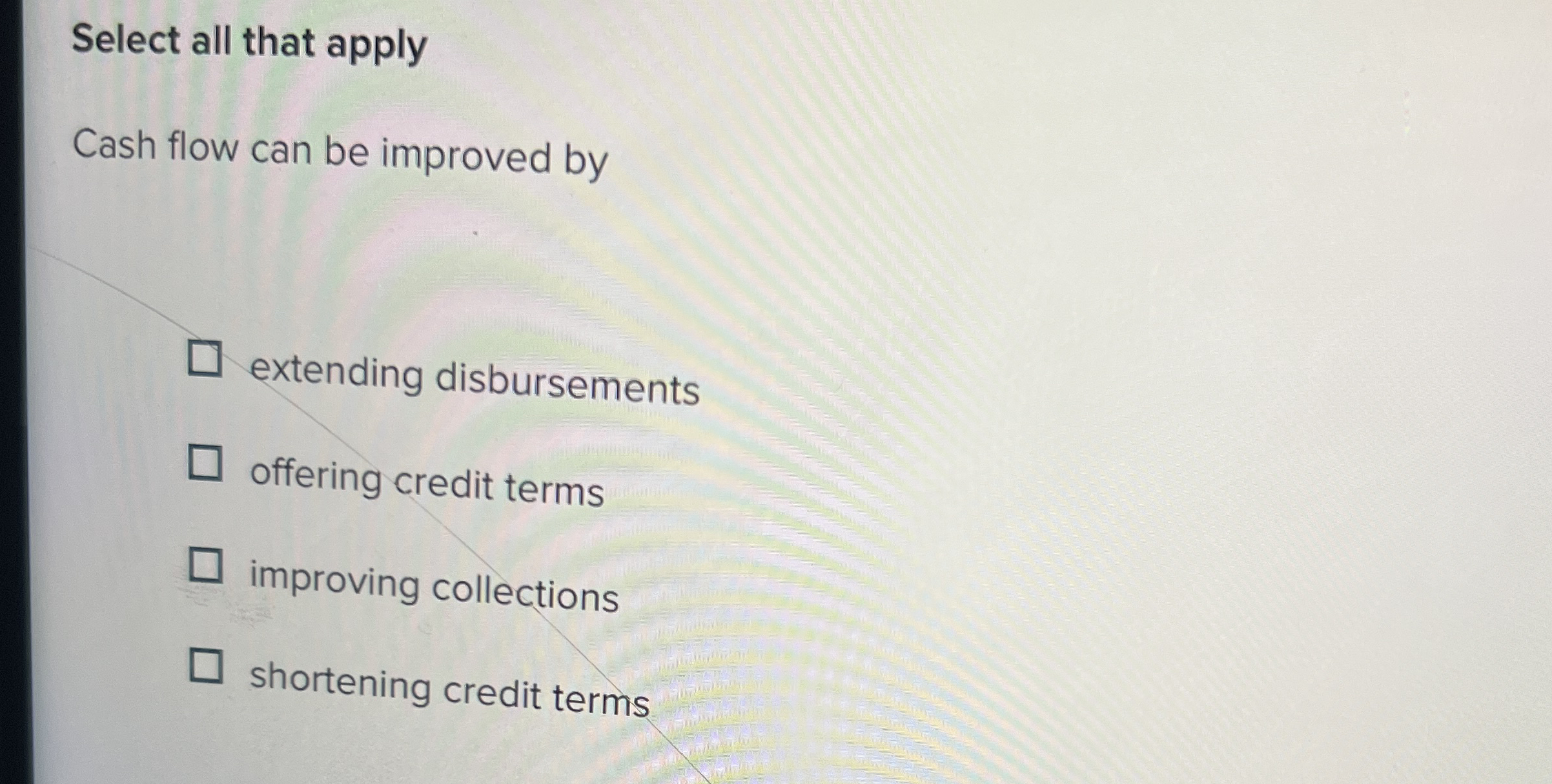  Select all that apply Cash flow can be improved by extending