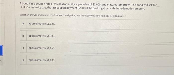 an answer. a True b False Jordan bought a bond that paid