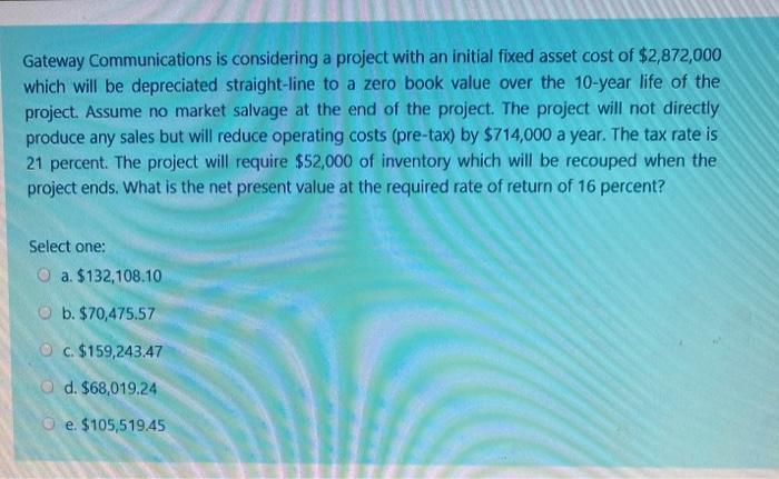  Gateway Communications is considering a project with an initial fixed asset