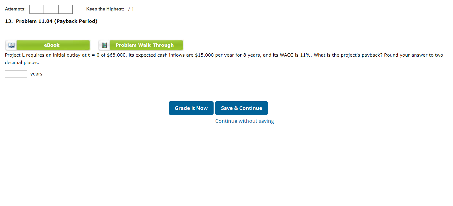 Attempts: Keep the Highest: /1 13. Problem 11.04 (Payback Period) eBook