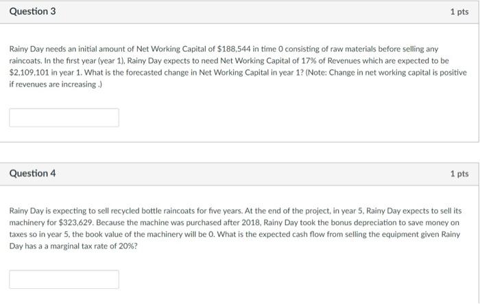 please answer both questions, thanks! Question 3 1 pts Rainy Day needs