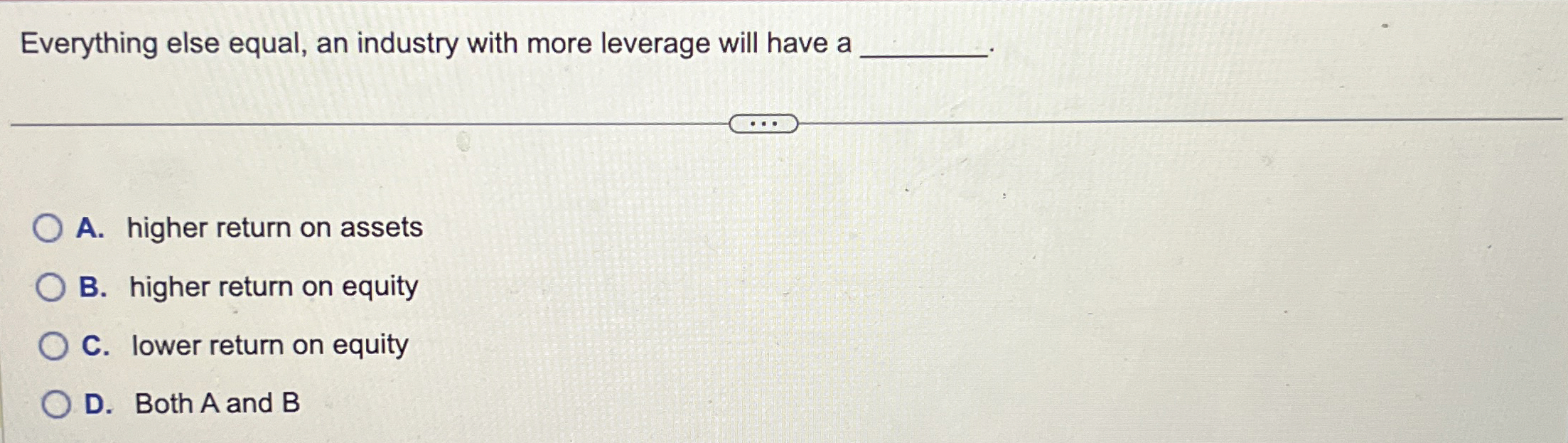  Everything else equal, an industry with more leverage will have a