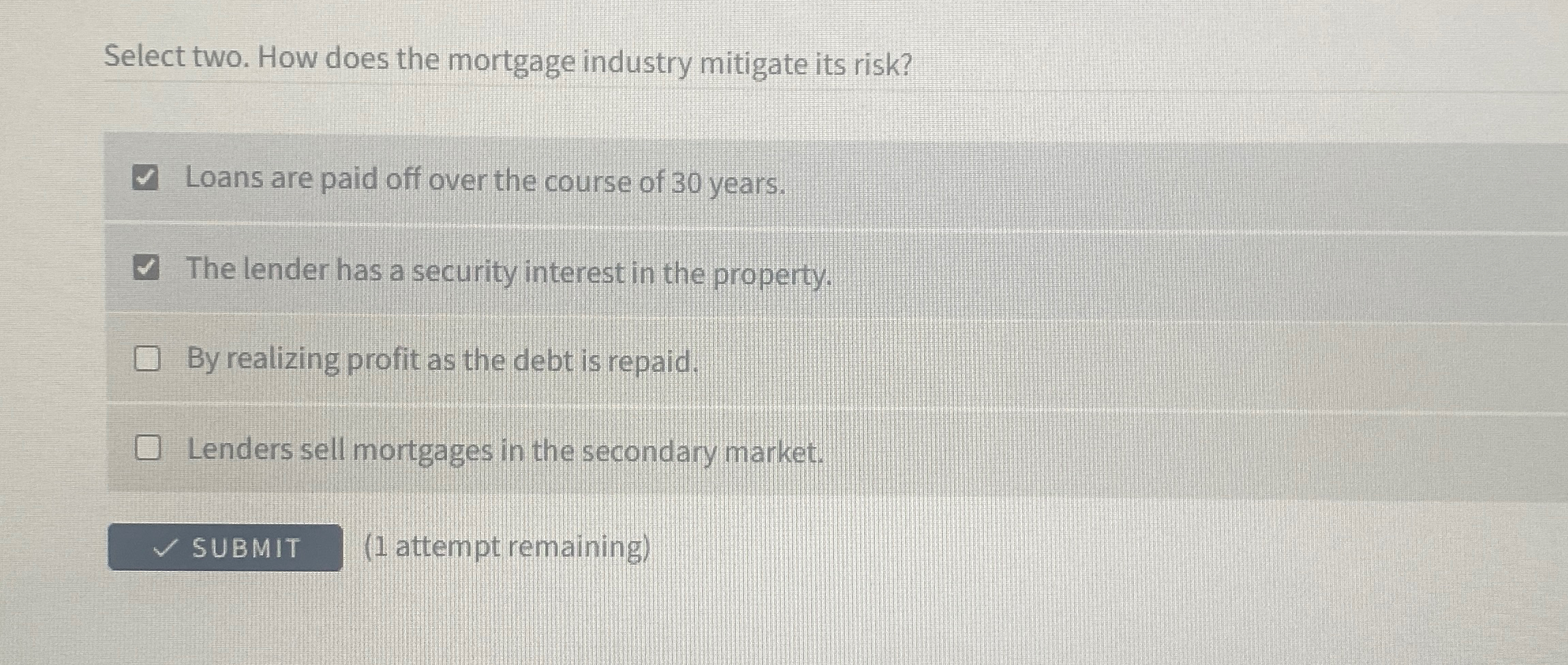  Select two. How does the mortgage industry mitigate its risk? Loans