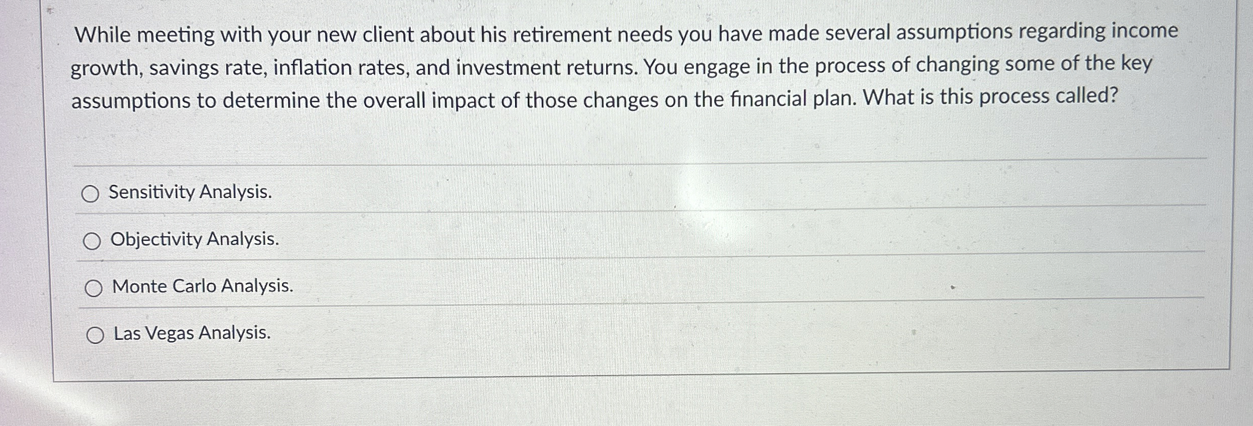  While meeting with your new client about his retirement needs you
