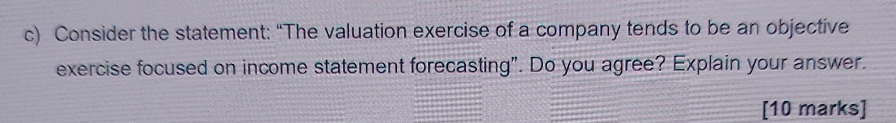  c) Consider the statement: "The valuation exercise of a company tends