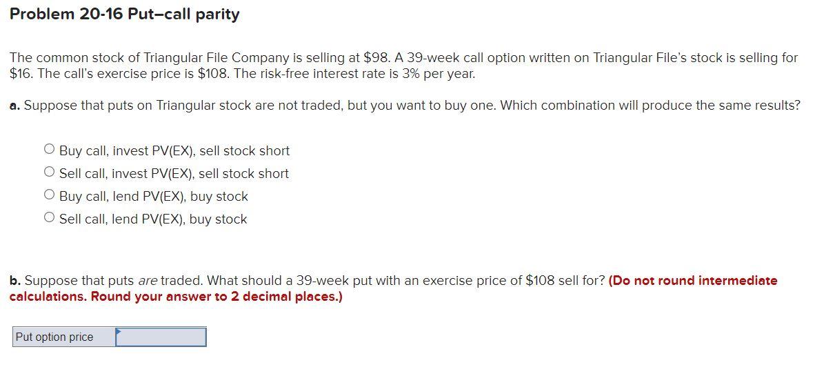  Problem 20-16 Put-call parity The common stock of Triangular File Company