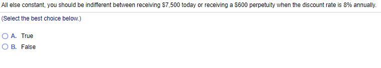  All else constant, you should be indifferent between receiving $7,500 today