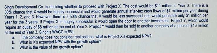  Singh Development Co. is deciding whether to proceed with Project X.