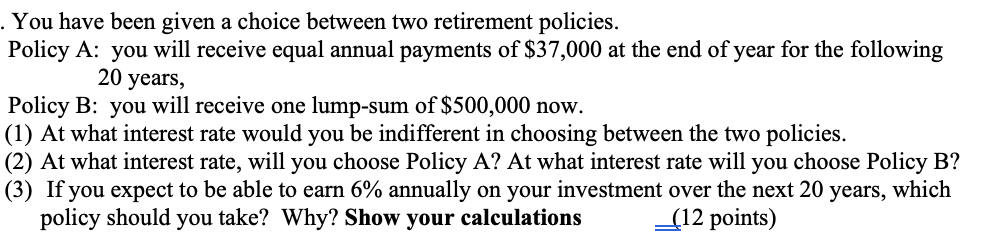  . You have been given a choice between two retirement policies.