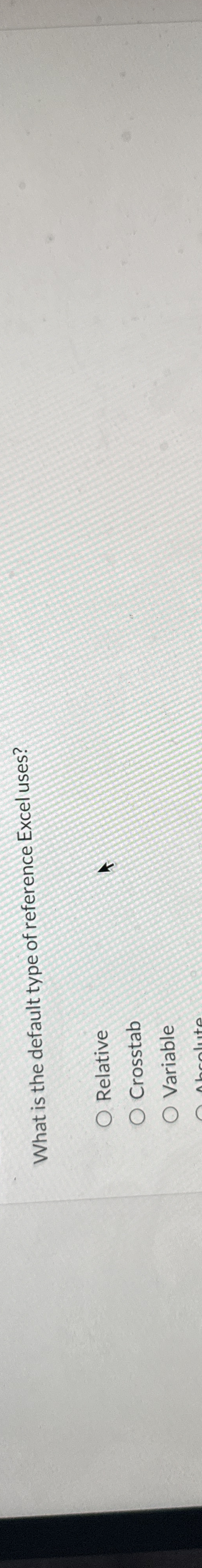 What is the default type of reference Excel uses? Relative Crosstab