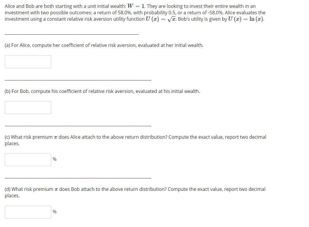  Alice and Bob are both starting with a unit initial wealth: