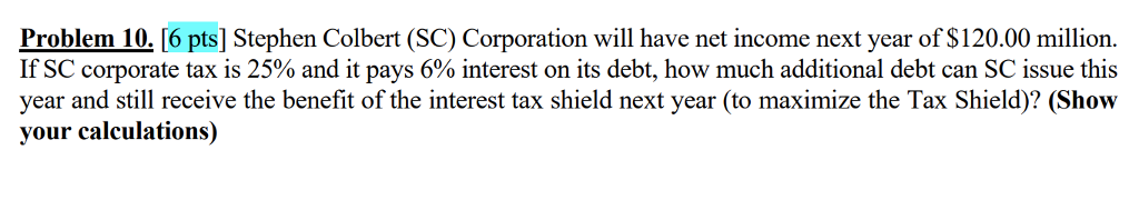  Problem 10. [6 pts] Stephen Colbert (SC) Corporation will have net