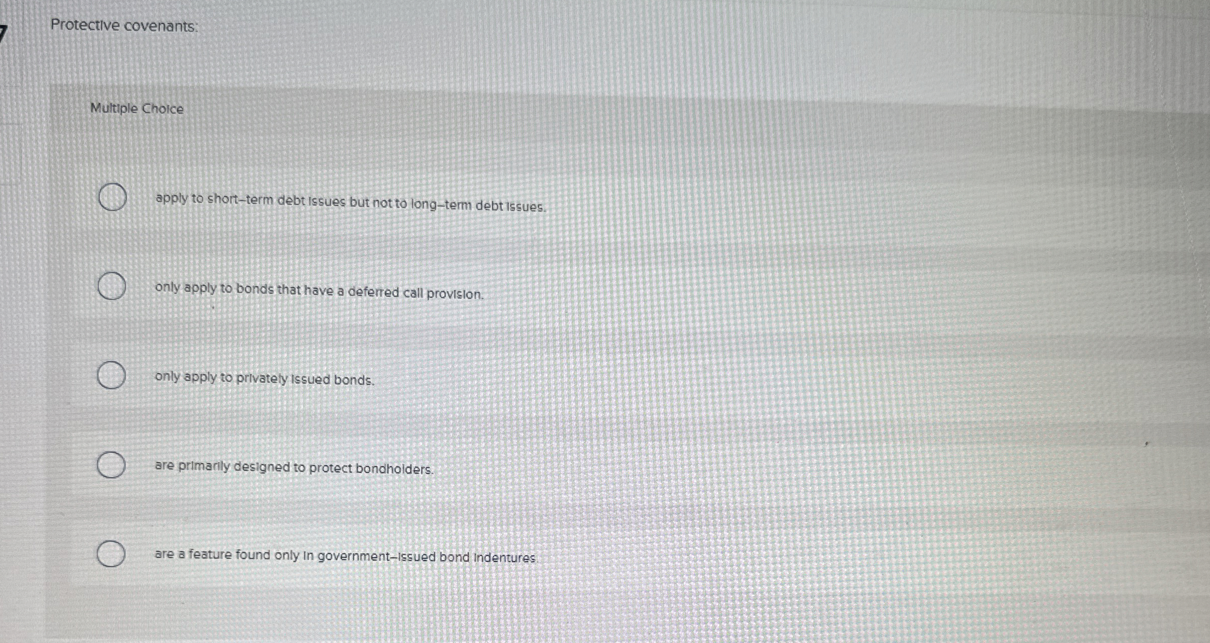  Protective covenants: Multiple Choice apply to short-term debt issues but not