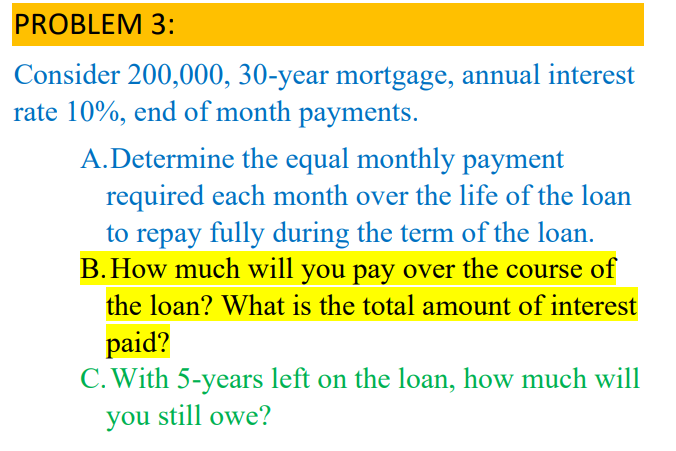  PROBLEM 3: Consider 200,000,30-year mortgage, annual interest rate 10%, end of
