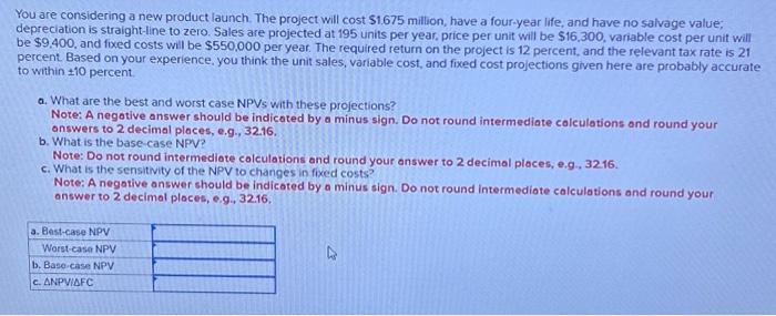 Need help solving. You are considering a new product launch. The project