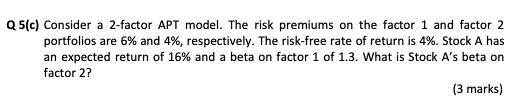  Q5(c) Consider a 2-factor APT model. The risk premiums on the