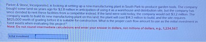 Need help finding Initial Investment. Parket \& Stone, Incorporated, is looking at