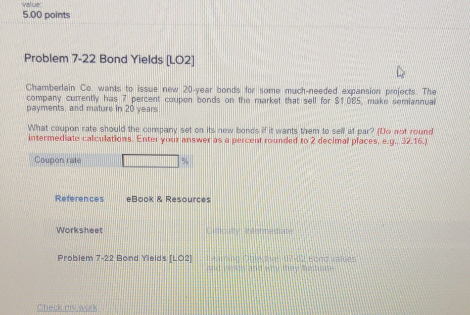  value 5.00 points Problem 7-22 Bond Yields (LO2] Chamberlain Co. wants