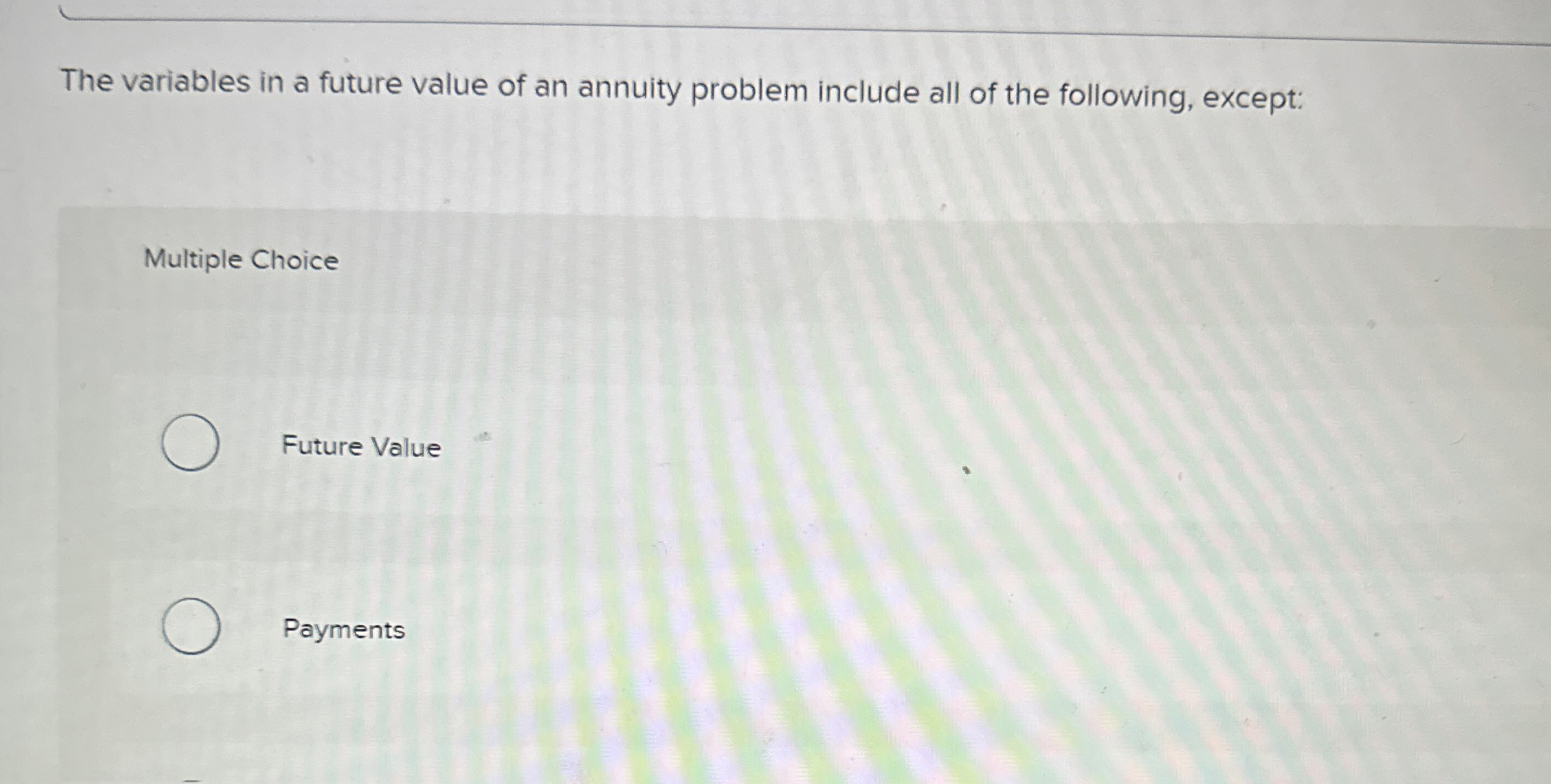  The variables in a future value of an annuity problem include