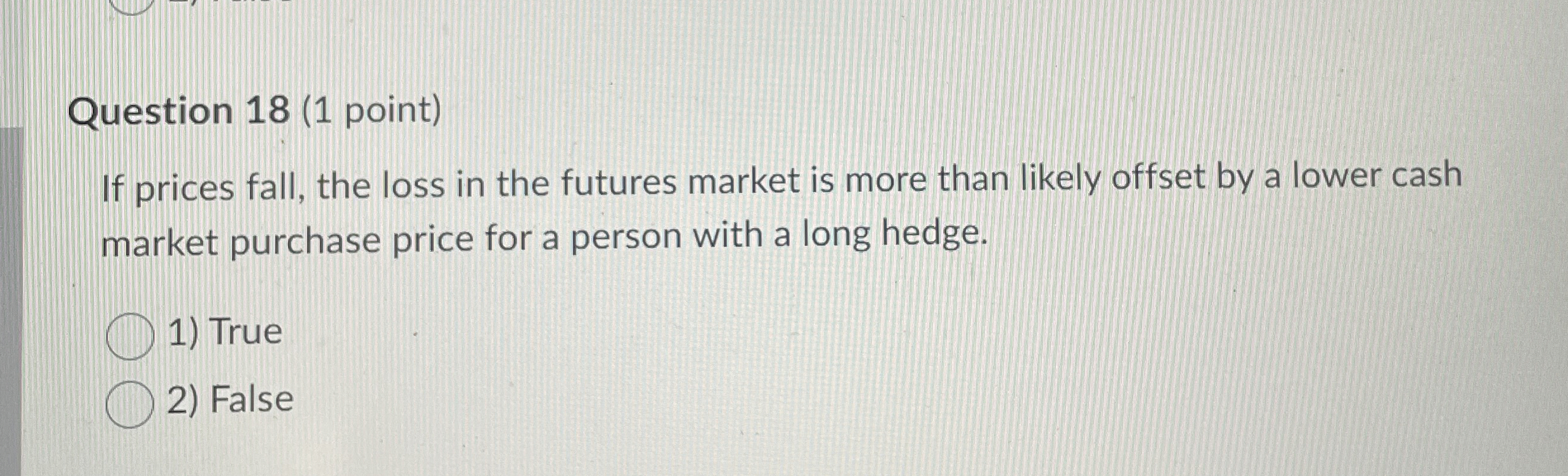  Question 18(1 point) If prices fall, the loss in the futures