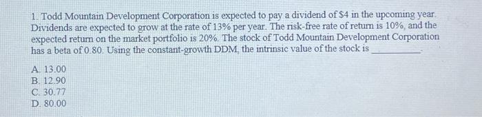  1. Todd Mountain Development Corporation is expected to pay a dividend