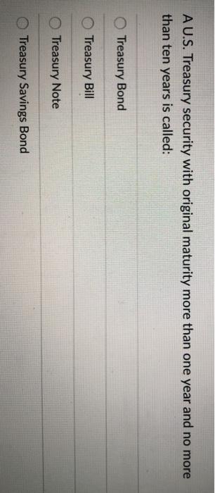  A U.S. Treasury security with original maturity more than one year