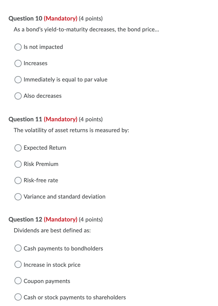  Question 10 (Mandatory) (4 points) As a bond's yield-to-maturity decreases, the