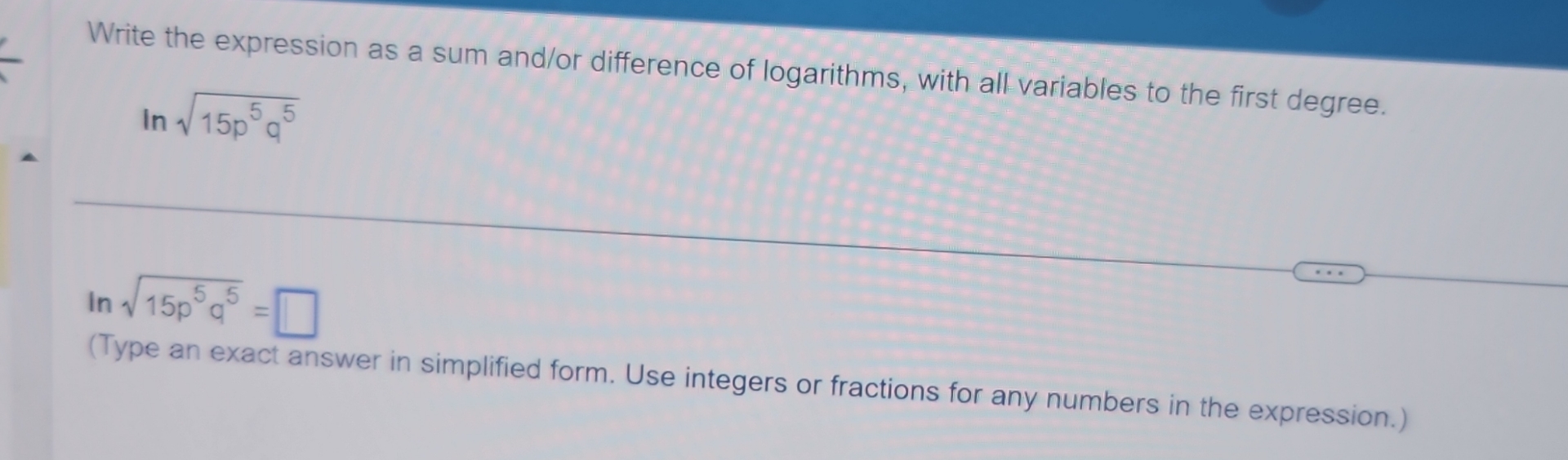  Write the expression as a sum and/or difference of logarithms, with