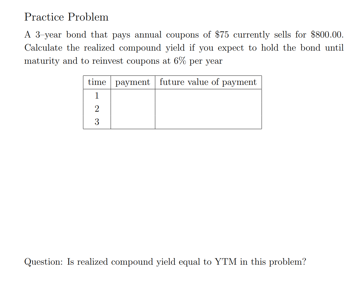  Practice Problem A 3-year bond that pays annual coupons of $75