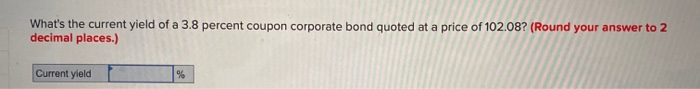2 decimal places.) 3% percent coupon corporate bond (paid semiannually) 4.25 percent