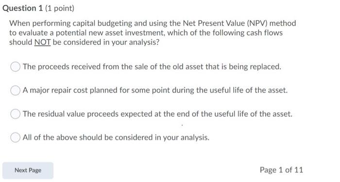  Question 1 (1 point) When performing capital budgeting and using the