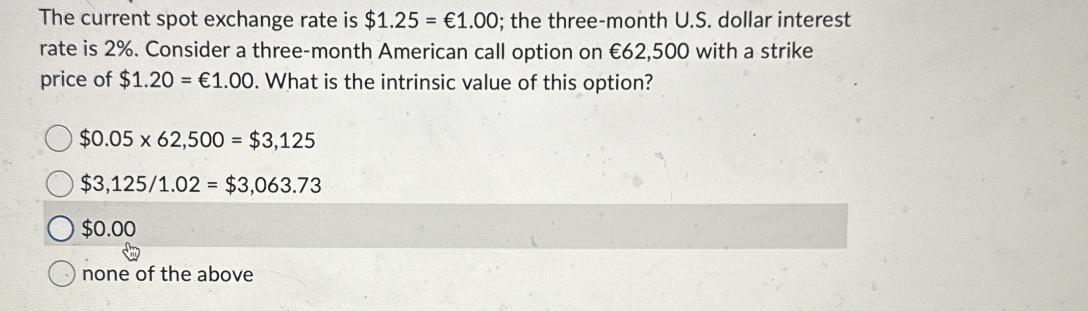  The current spot exchange rate is $1.25=1.00; the three-month U.S. dollar