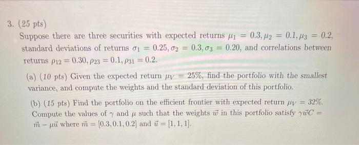  3. (25 pts) Suppose there are three securities with expected returns