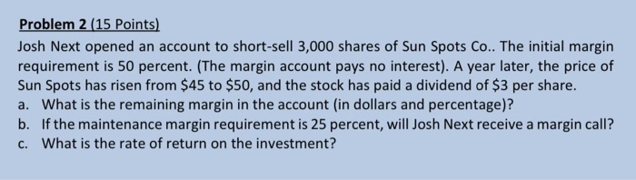  Problem 2 (15 Points) Josh Next opened an account to short-sell
