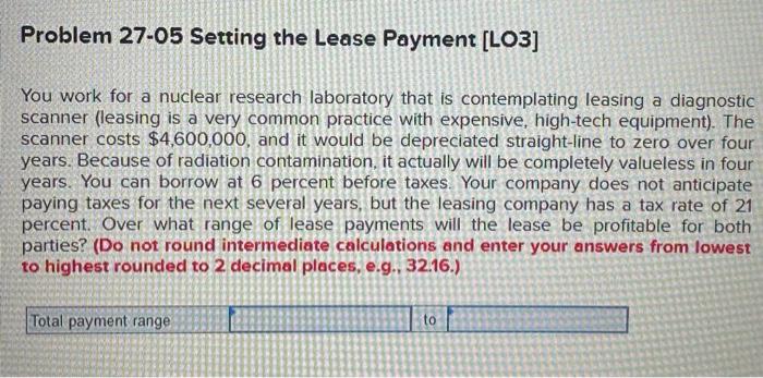  Problem 27-05 Setting the Lease Payment [LO3] You work for a