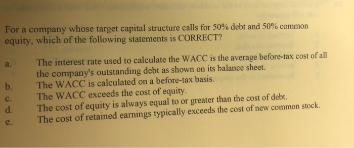  For a company whose target capital structure calls for 50% debt