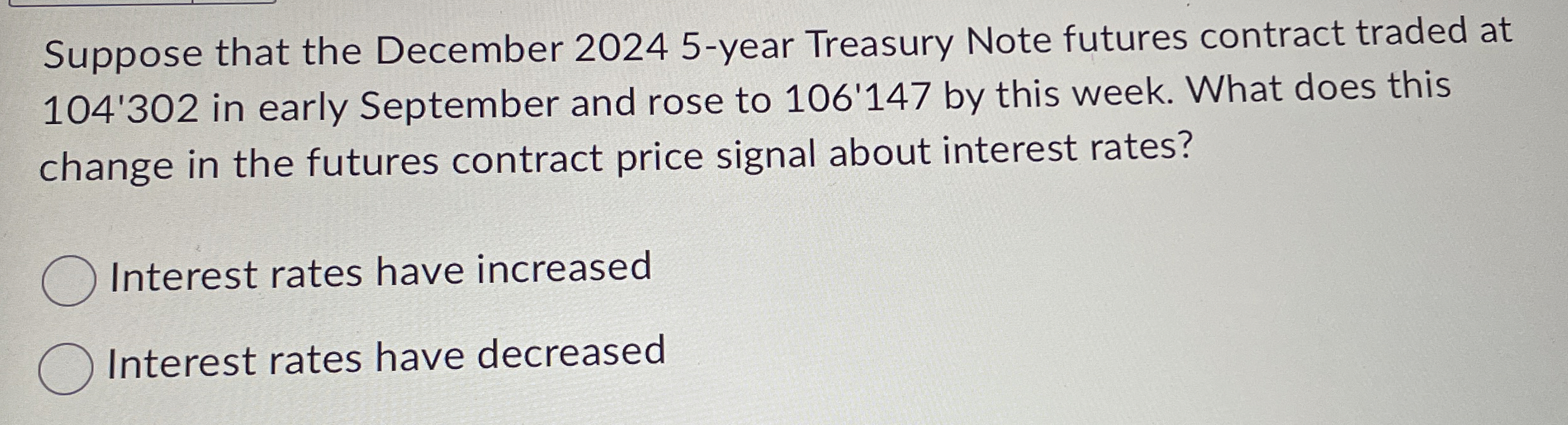  Suppose that the December 20245-year Treasury Note futures contract traded at