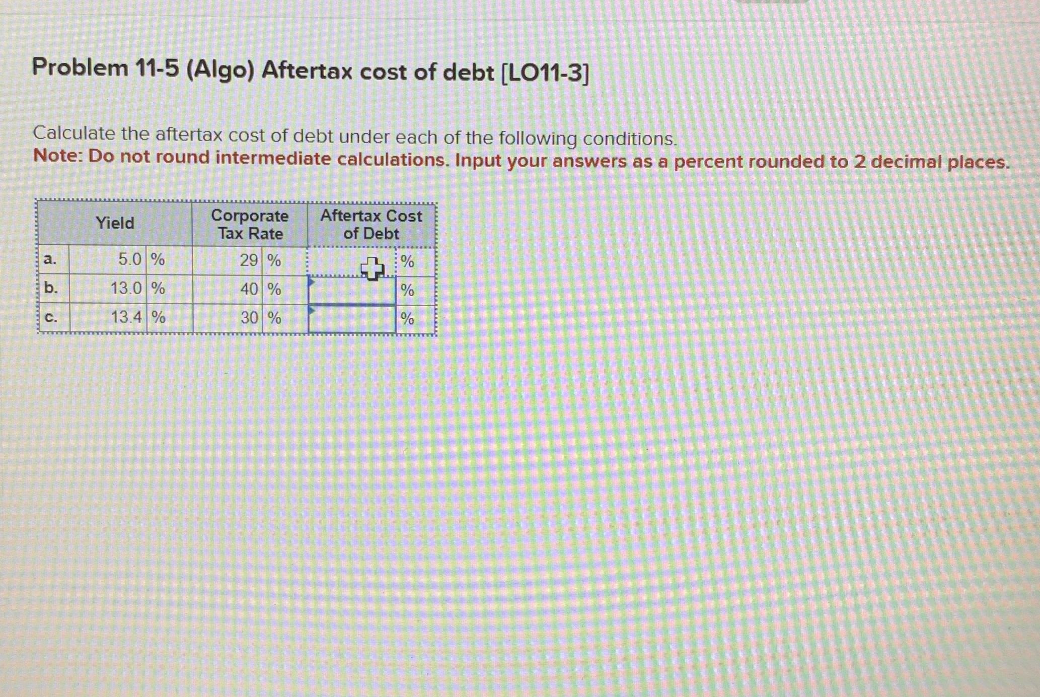  Problem 11-5(Algo) Aftertax cost of debt [LO11-3] Calculate the aftertax cost