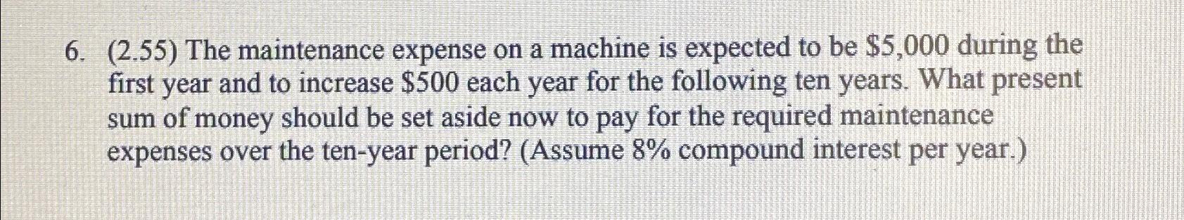  (2.55) The maintenance expense on a machine is expected to be