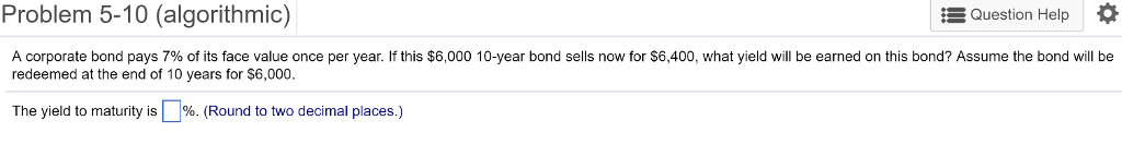 Please help with the following Problem 5-10 (algorithmic) Question Help A corporate