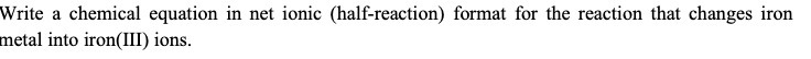Write a chemical equation in net ionic (half-reaction) format for the