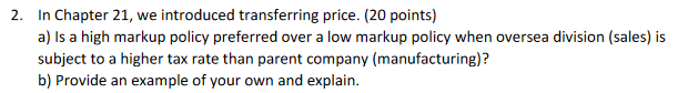  2. In Chapter 21, we introduced transferring price. (20 points) a)