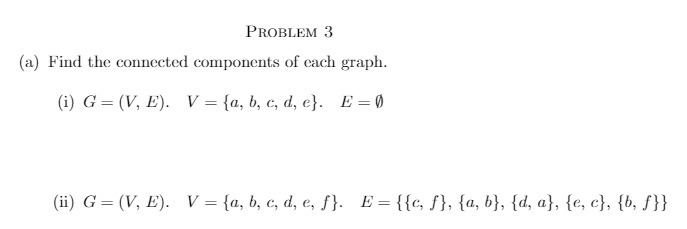  PROBLEM 3 (a) Find the connected components of each graph. (i)