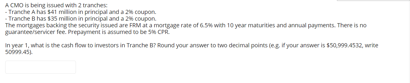  A CMO is being issued with 2 tranches: - Tranche A