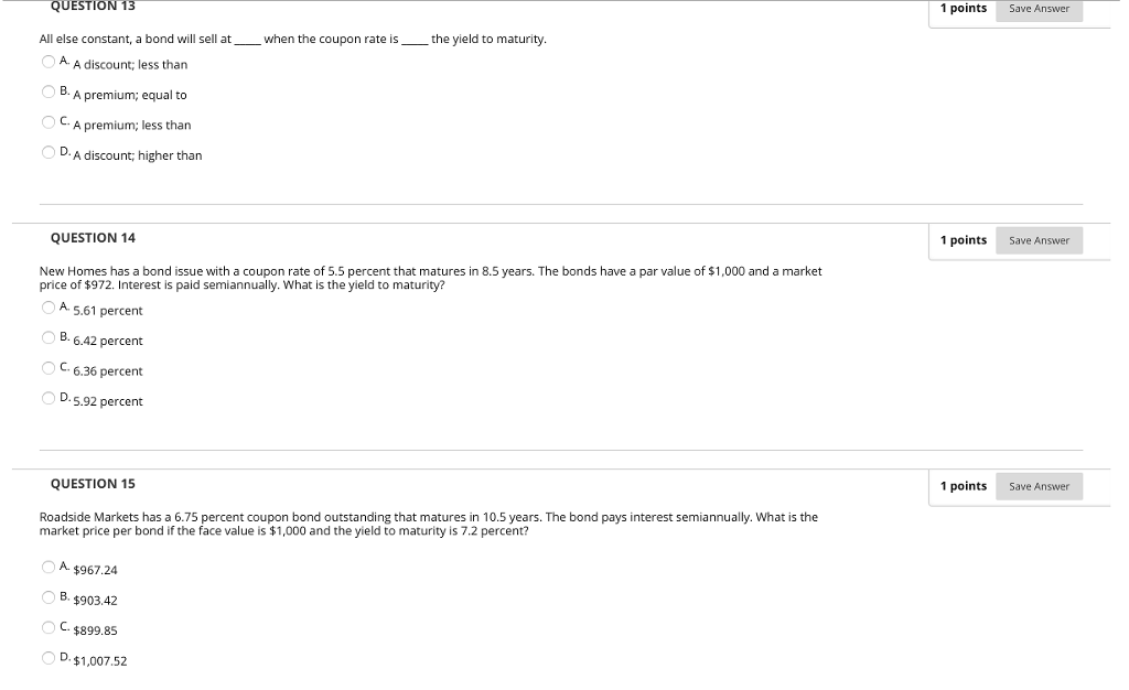  QUESTION 13 1 points Save Answer All else constant, a bond