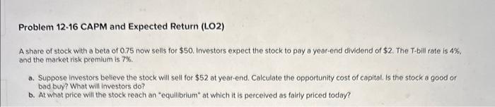 8 Problem 12-16 CAPM and Expected Return (LO2) A share of stock